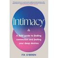 Intimacy: A Field Guide to Finding Connection and Feeling Your Deep Desires - Hardcover