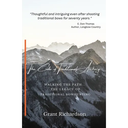 The Code of Traditional Archery: Walking The Path...The Legacy of Traditional Bowhunting - Paperback