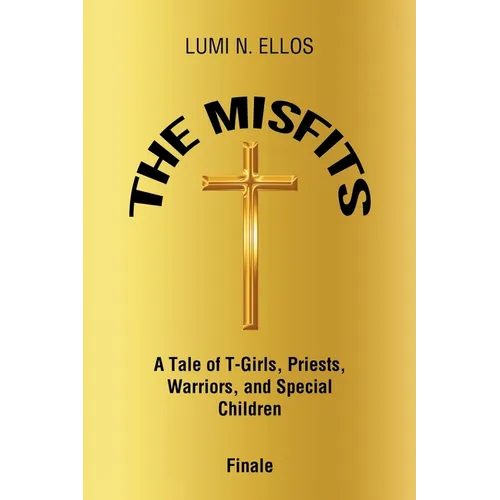 The Misfits: A Tale of T-Girls, Priests, Warriors, and Special Children Finale - Paperback