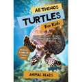 All Things Turtles For Kids: Filled With Plenty of Facts, Photos, and Fun to Learn all About Turtles - Paperback