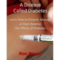 A Disease Called Diabetes: Learn How to Prevent, Manage or Even Reverse the Effects of Diabetes - Paperback