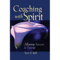 Coaching with Spirit: Allowing Success to Emerge - Paperback