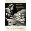 The Church Must Grow or Perish: Robert H. Schuller and the Business of American Christianity - Paperback