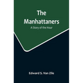 The Manhattaners: A Story of the Hour - Paperback