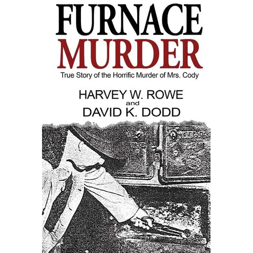 Furnace Murder: True Story of the Horrific Murder of Mrs. Cody - Paperback