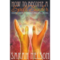 How to Become a Spell Binder: Understanding Shamanism and Spell Casting - Paperback