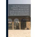 The Works of Flavius Josephus ... Containing Twenty Books of the Jewish Antiquities, Seven Books of the Jewish war, and the Life of Josephus; Volume 1 - Paperback