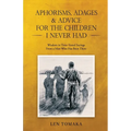 Aphorisms, Adages & Advice for the Children I Never Had - Paperback