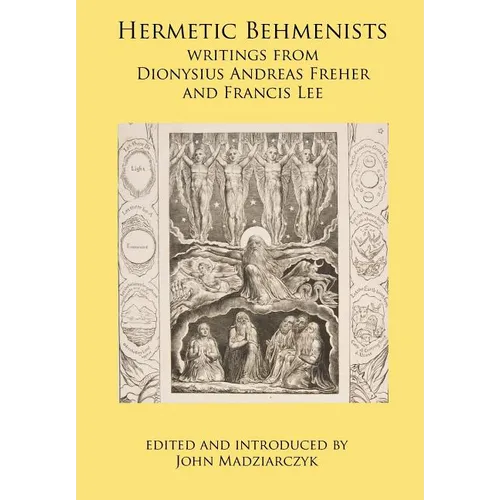 Hermetic Behmenists: writings from Dionysius Andreas Freher and Francis Lee - Hardcover