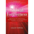 Radical Forgiveness: A Revolutionary Five-Stage Process To: Heal Relationships, Let Go of Anger and Blame, and Find Peace in Any Situation - Paperback