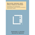 Ballistic Missile and Space Vehicle Systems: University of California Engineering and Physical Sciences Extension Series - Paperback