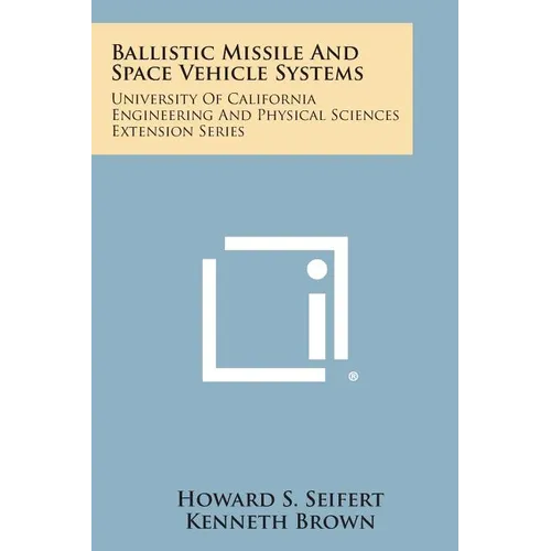 Ballistic Missile and Space Vehicle Systems: University of California Engineering and Physical Sciences Extension Series - Paperback