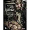 The Sourdough Baking Book: From Sourdough Starter to Stunning Breads and Pastries - Hardcover