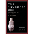 The Invisible Sex: Uncovering the True Roles of Women in Prehistory - Paperback