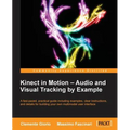 Kinect in Motion - Audio and Visual Tracking by Example - Paperback