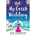 Not My Greek Wedding: A completely stunning and utterly gripping summer rom com - Paperback