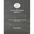 Learn By Doing: Algebra I - Paperback