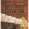 The Westward Expansion: Pros and Cons of Moving West Grade 7 US History Children's United States History Books - Hardcover