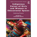 Indigenous Voices of Girls and Women in Educational Spaces: Celebrating Presence - Paperback