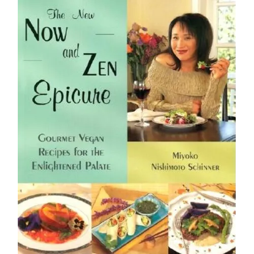 The New Now and Zen Epicure: Gourmet Vegan Recipes for the Enlightened Palate - Paperback