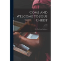 Come and Welcome to Jesus Christ; or, The Gospel Invitation - Paperback
