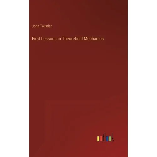 First Lessons in Theoretical Mechanics - Hardcover