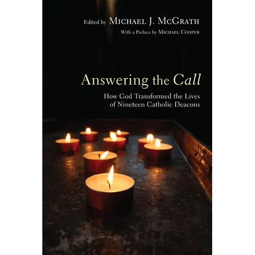 Answering the Call: How God Transformed the Lives of Nineteen Catholic Deacons - Paperback