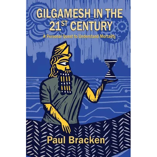 Gilgamesh in the 21st Century: A Personal Quest to Understand Mortality - Paperback