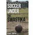 Soccer Under the Swastika: Stories of Survival and Resistance During the Holocaust - Hardcover
