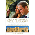 Making of a Royal Romance: William, Kate, and Harry -- A Look Behind the Palace Walls (a Revised and Expanded Edition of William and Harry: Behin (Rev - Paperback