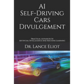 AI Self-Driving Cars Divulgement: Practical Advances In Artificial Intelligence And Machine Learning - Paperback