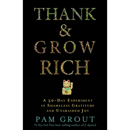 Thank & Grow Rich: A 30-Day Experiment in Shameless Gratitude and Unabashed Joy - Paperback