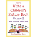 How to Write a Children's Picture Book Volume II: Word, Sentence, Scene, Story - Paperback