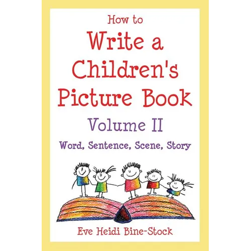 How to Write a Children's Picture Book Volume II: Word, Sentence, Scene, Story - Paperback
