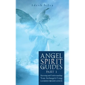 Angel Spirit Guides -: - Part I Learn to Call, Connect, and Heal With Your Guardian Angel - Paperback