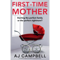 First-Time Mother: A completely gripping and addictive psychological thriller - Paperback