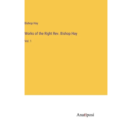 Works of the Right Rev. Bishop Hay: Vol. 1 - Hardcover