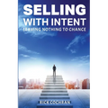 Selling with Intent: Leave nothing to Chance - Paperback