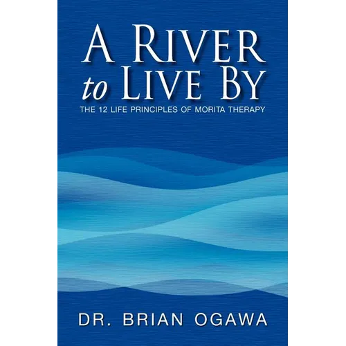 A River to Live by: The 12 Life Principles of Morita Therapy - Paperback