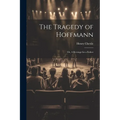 The Tragedy of Hoffmann; or, A Revenge for a Father - Paperback