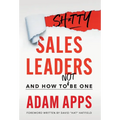 Shitty Sales Leaders: And How to Not Be One - Hardcover