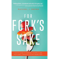 For Fork's Sake: A Quick Guide to Healing Yourself and the Planet Through a Plant-Based Diet - Hardcover
