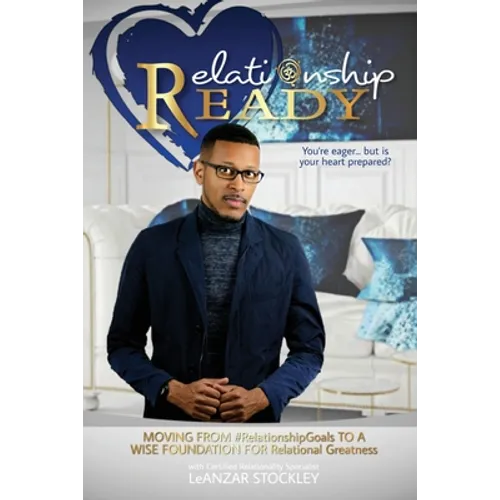 Relationship READY: MOVING FROM #RelationshipGoals TO A WISE FOUNDATION FOR RELATIONAL GREATNESS - Paperback