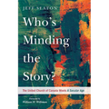 Who's Minding the Story?: The United Church of Canada Meets a Secular Age - Paperback