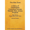 The War Zone A Story of Christopher Columbus Homes Newark New Jersey Projects People Who Lived There Second Edition - Paperback