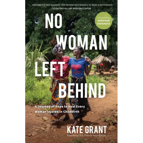 No Woman Left Behind: A Journey of Hope to Heal Every Woman Injured in Childbirth - Hardcover