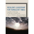 Resilient Leadership for Turbulent Times: A Guide to Thriving in the Face of Adversity - Paperback