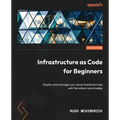 Infrastructure as Code for Beginners: Deploy and manage your cloud-based services with Terraform and Ansible - Paperback