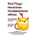Red Flags: How to know he's playing games with you. How to spot a guy who's never going to commit. How to force him to show his cards. - Paperback