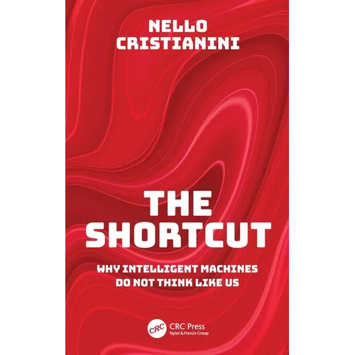 The Shortcut: Why Intelligent Machines Do Not Think Like Us - Paperback